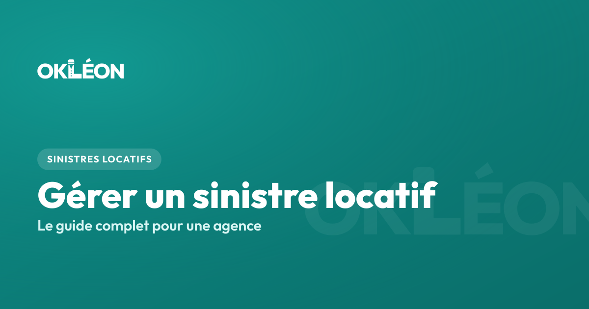 Gérer un sinistre locatif en agence — le guide OKLÉON